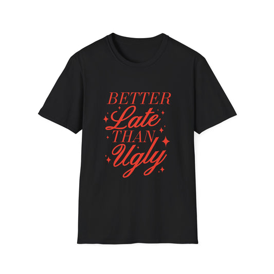 Better Late Than Ugly Tee