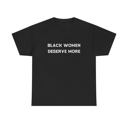 Black Women Deserve More Unisex Tee