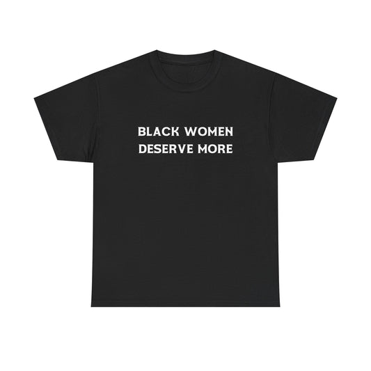 Black Women Deserve More Unisex Tee