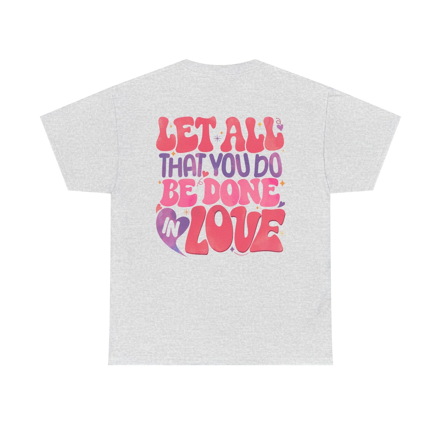 Let All You Do Be In Love Tee