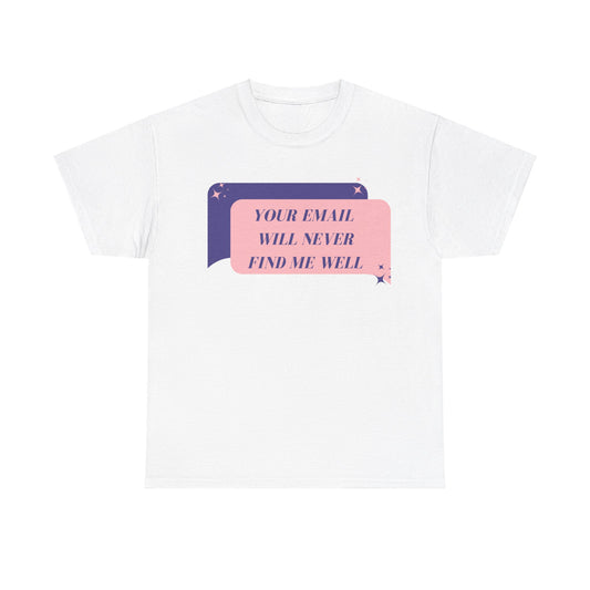 Your Email Will Never Find Me Tee