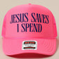 Jesus Saves, I Spend Mesh Trucker Hat