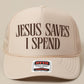 Jesus Saves, I Spend Mesh Trucker Hat