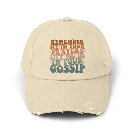 Remember Me in Your Prayers Like You Do in Your Gossip Distressed Dad Hat