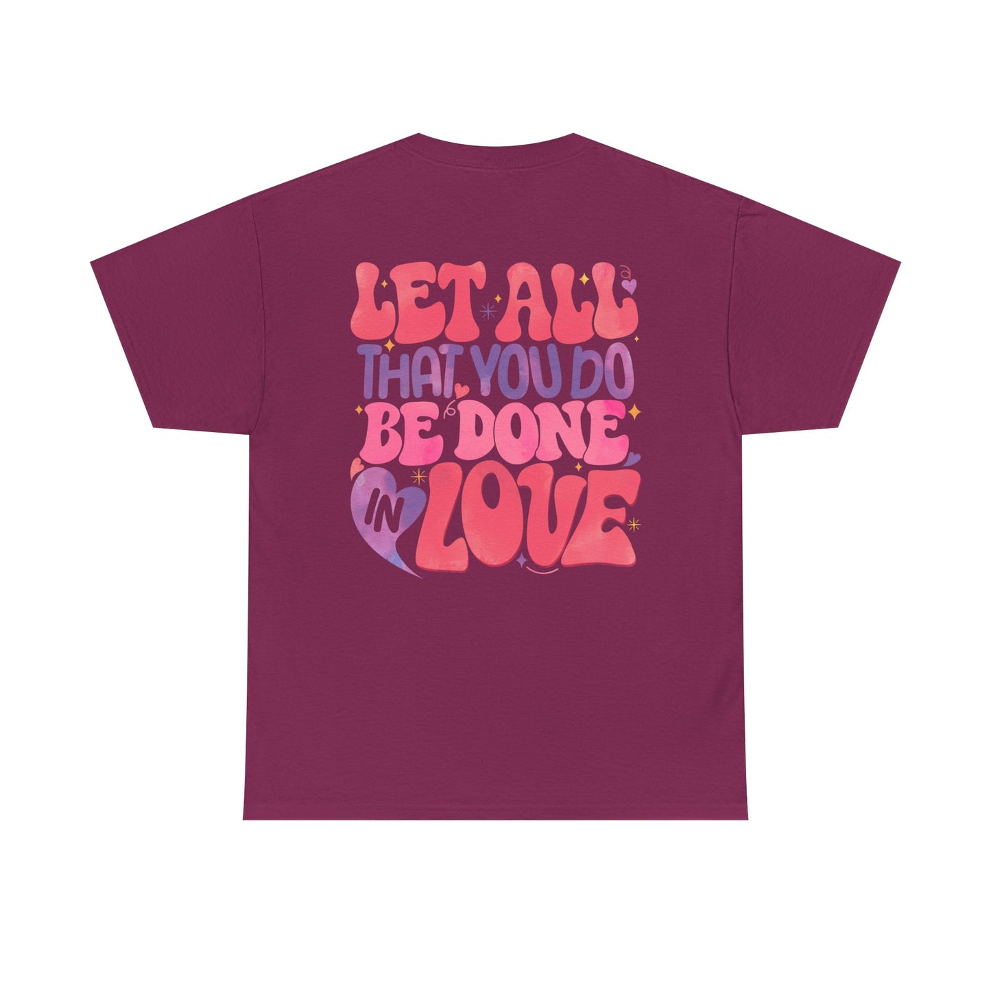 Let All You Do Be In Love Tee