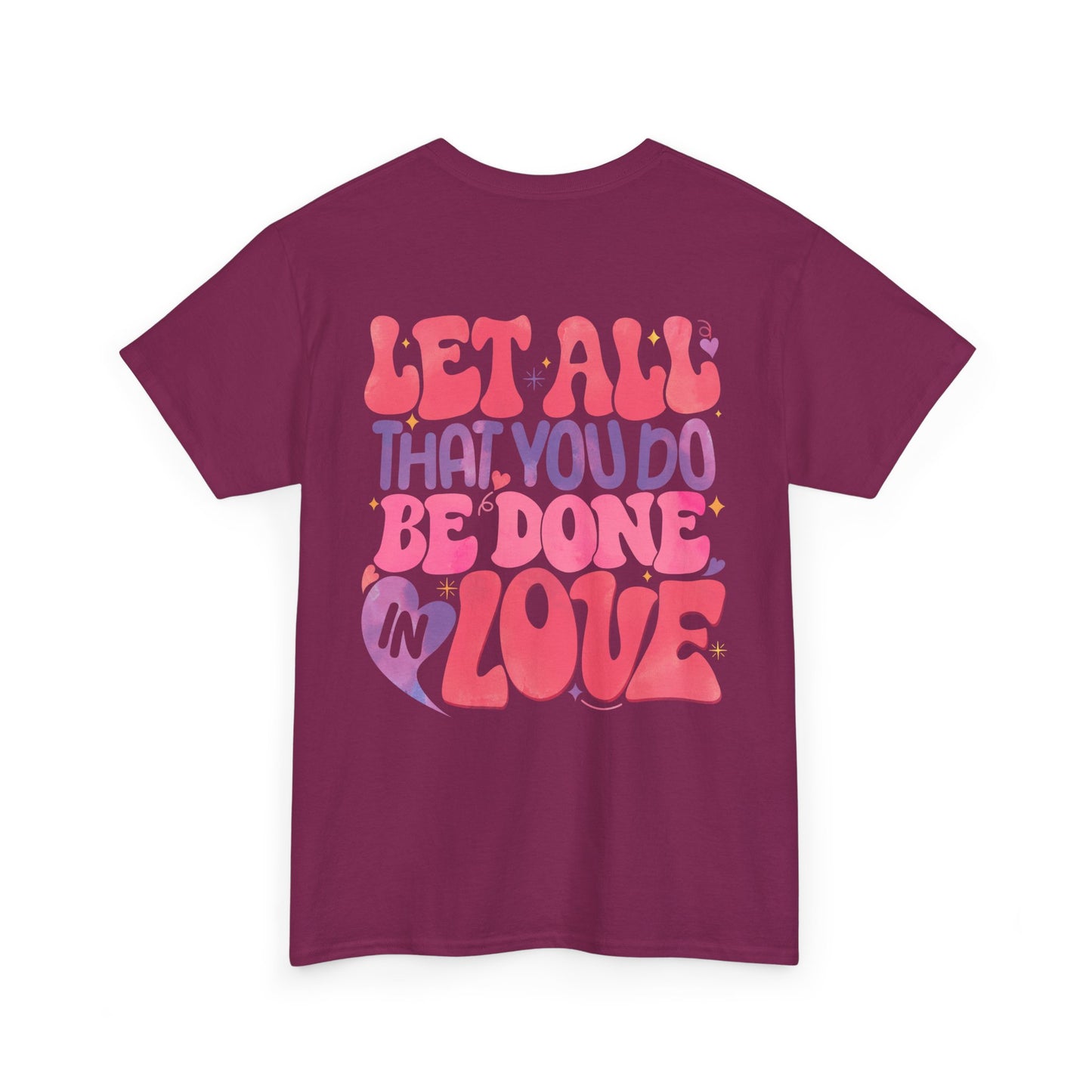 Let All You Do Be In Love Tee