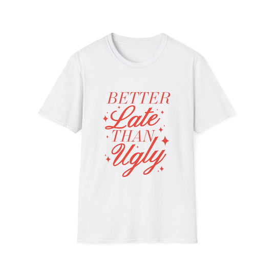 Better Late Than Ugly Tee