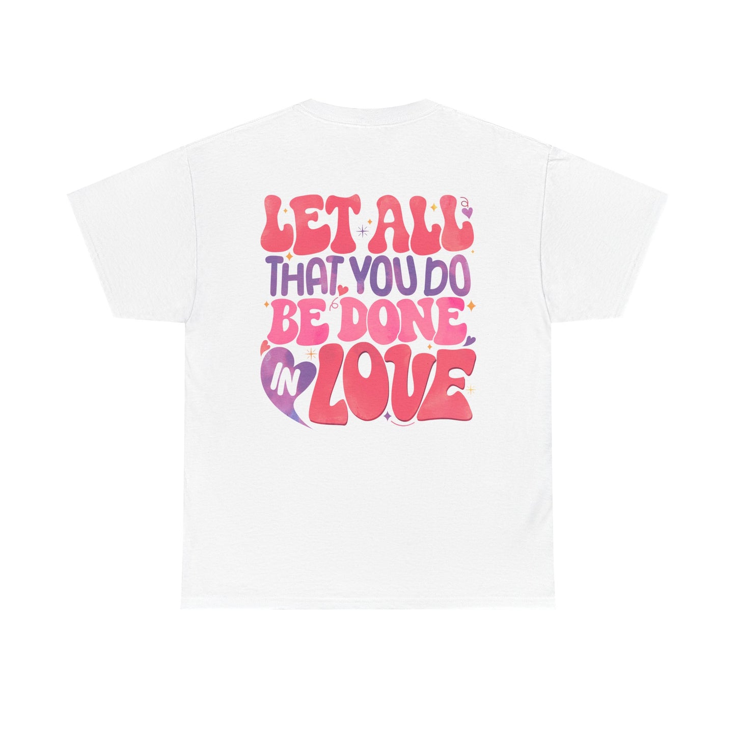 Let All You Do Be In Love Tee