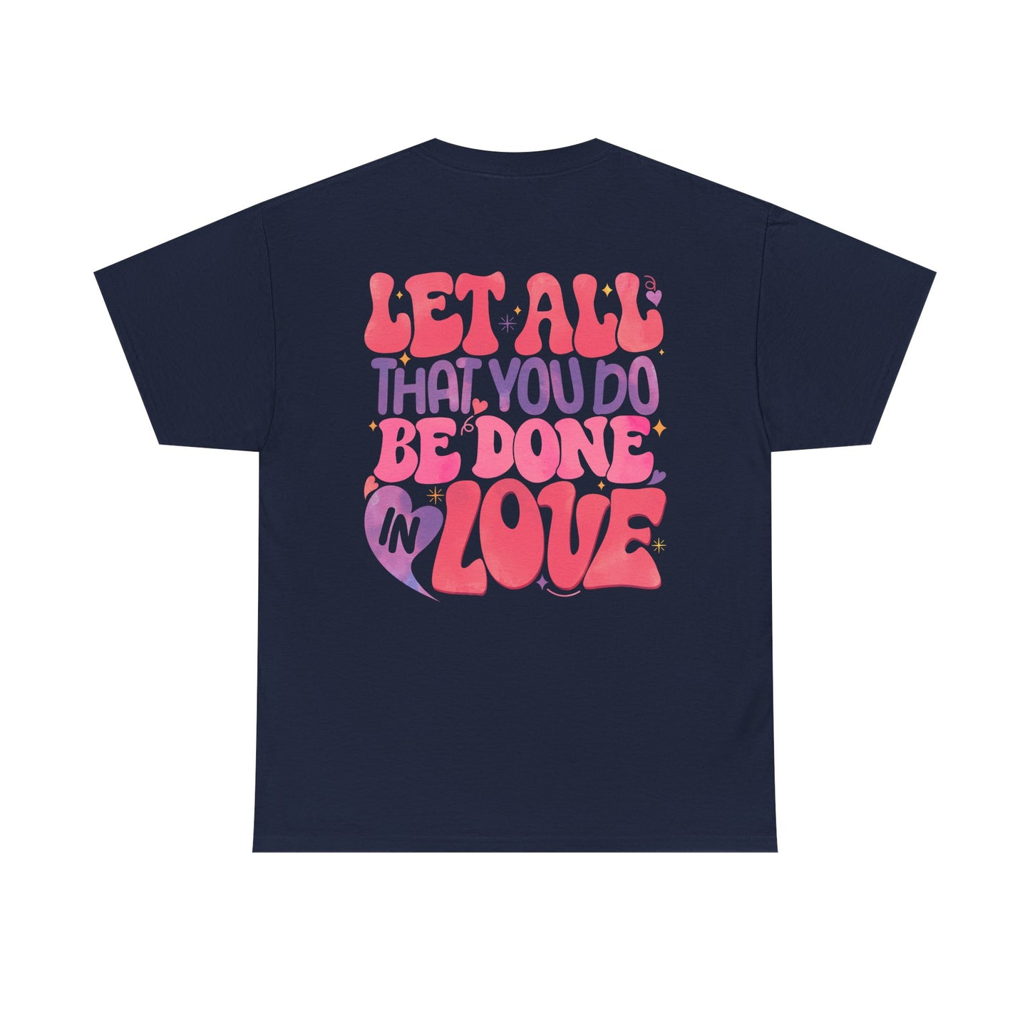 Let All You Do Be In Love Tee