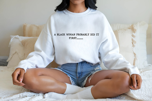A Black Woman Probably Did It First Unisex Crewneck