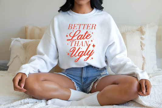 Better Late Than Ugly Crewneck Sweatshirt
